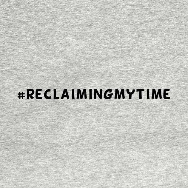 #ReclaimingMyTime by Big Sexy Tees